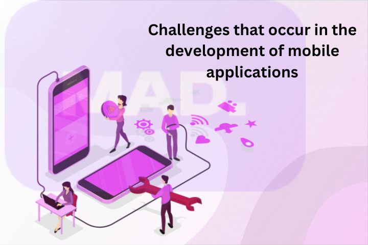 Challenges that occur in the development of mobile applications