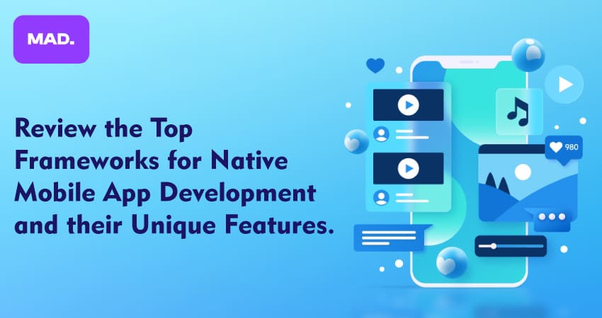 Review the top frameworks for native mobile app development and their unique features