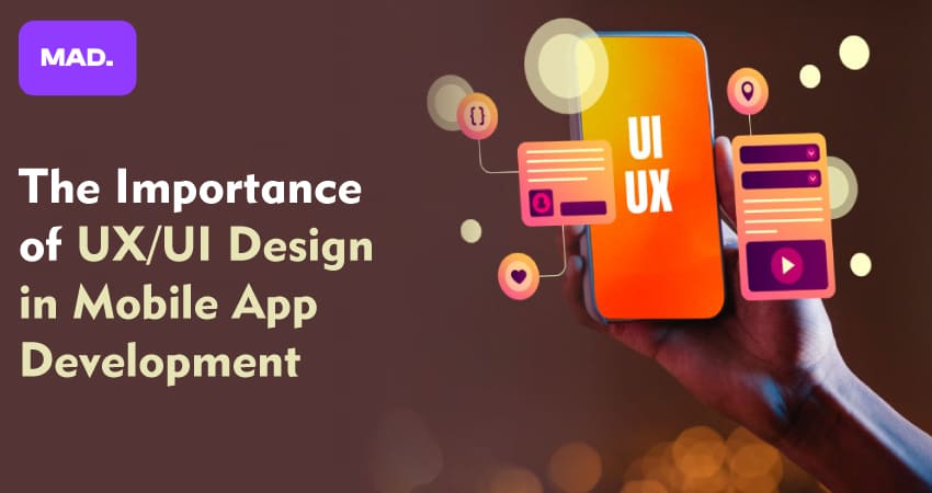 The Importance of UX/UI Design in Mobile App Development