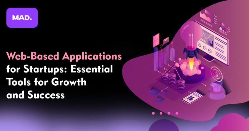 Web-Based Applications for Startups: Essential Tools for Growth and Success